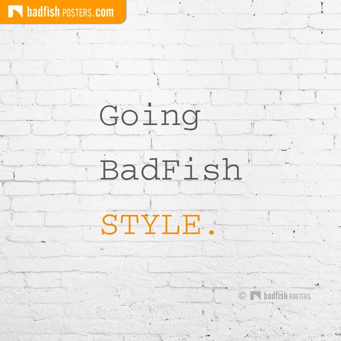 Going BadFish STYLE.