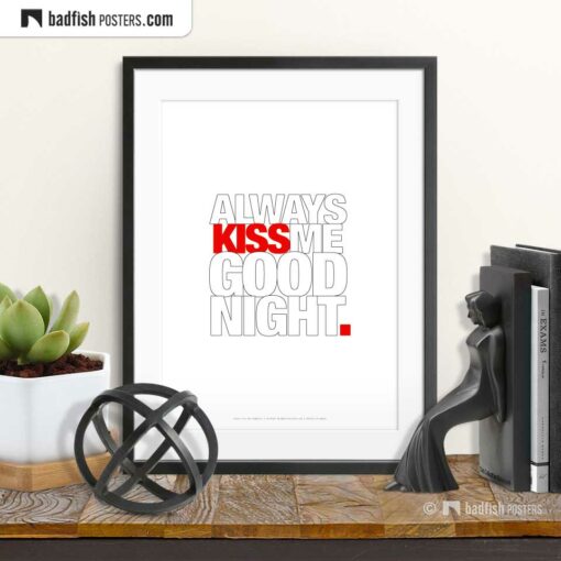 Always Kiss Me Goodnight | Typographic Poster | © BadFishPosters.com