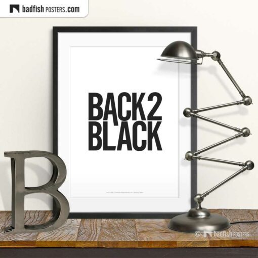 Back To Black | Typographic Poster | © BadFishPosters.com