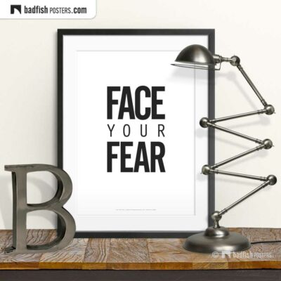Face Your Fear | Typographic Poster | © BadFishPosters.com
