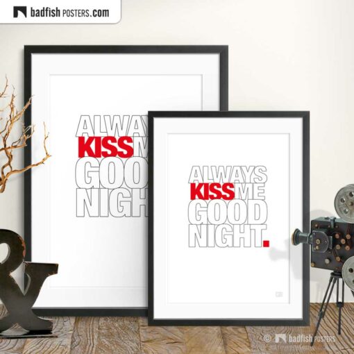 Always Kiss Me Goodnight | Typographic Poster | Gallery Image | © BadFishPosters.com