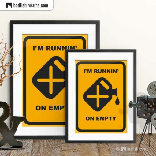 I'm Runnin' On Empty | Graphic Poster | Gallery Image | © BadFishPosters.com