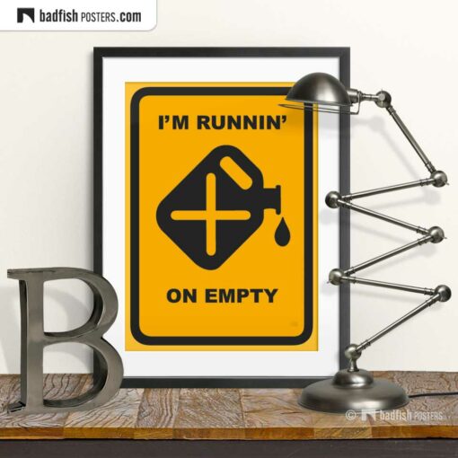 I'm Runnin' On Empty | Graphic Poster | © BadFishPosters.com