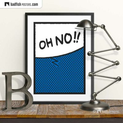 Oh No!! | Comic Style Speech Bubble Poster | © BadFishPosters.com