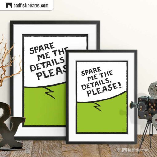 Spare Me The Details, Please! | Comic Style Speech Bubble Poster | Gallery Image | © BadFishPosters.com