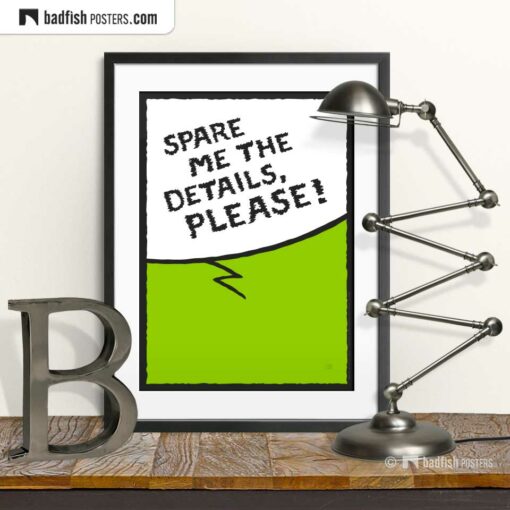 Spare Me The Details, Please! | Comic Style Speech Bubble Poster | © BadFishPosters.com