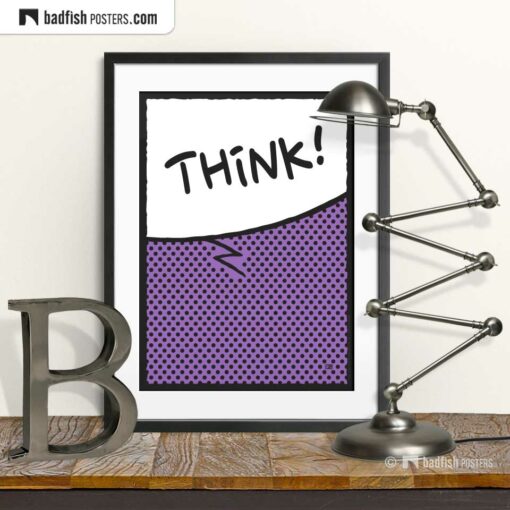 Think! | Comic Style Speech Bubble Poster | © BadFishPosters.com